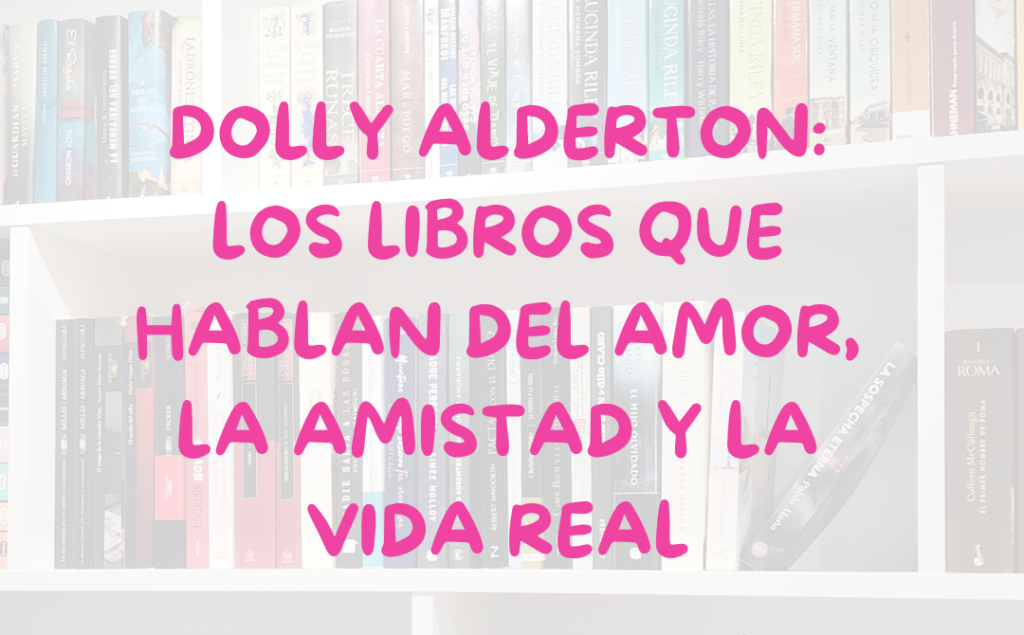 Dolly Alderton: los libros que hablan del amor, la amistad y la vida real